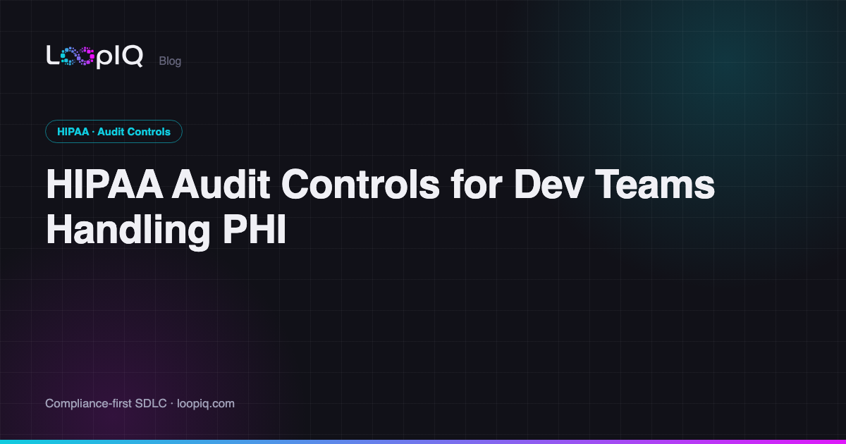 HIPAA Audit Controls for Dev Teams Handling PHI