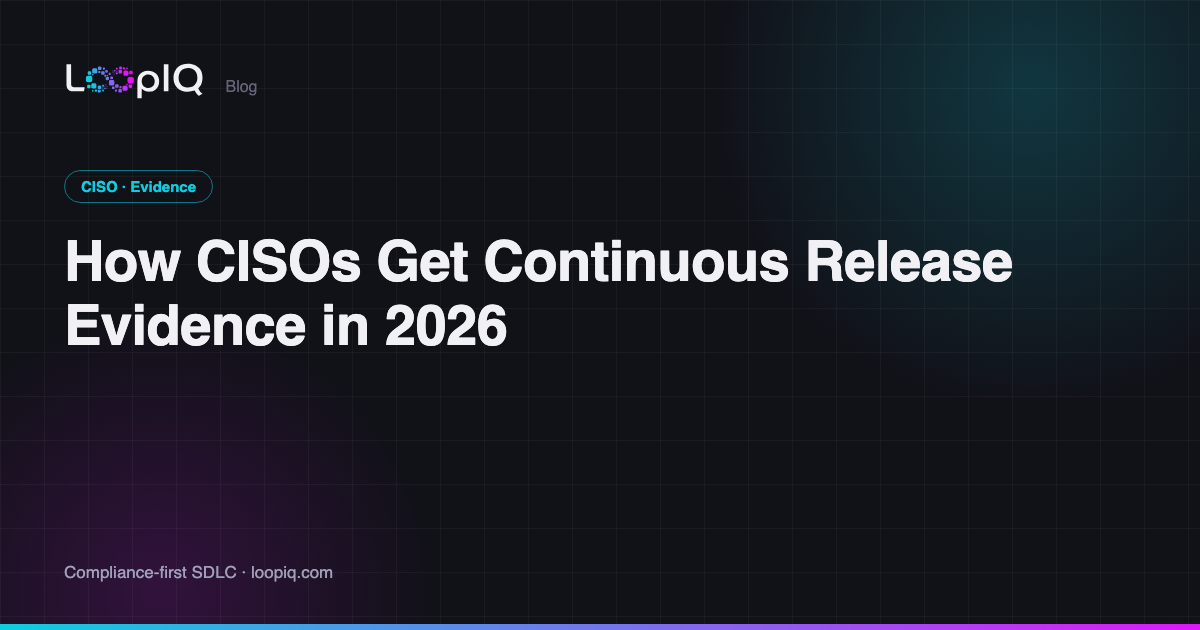 How CISOs Get Continuous Release Evidence in 2026