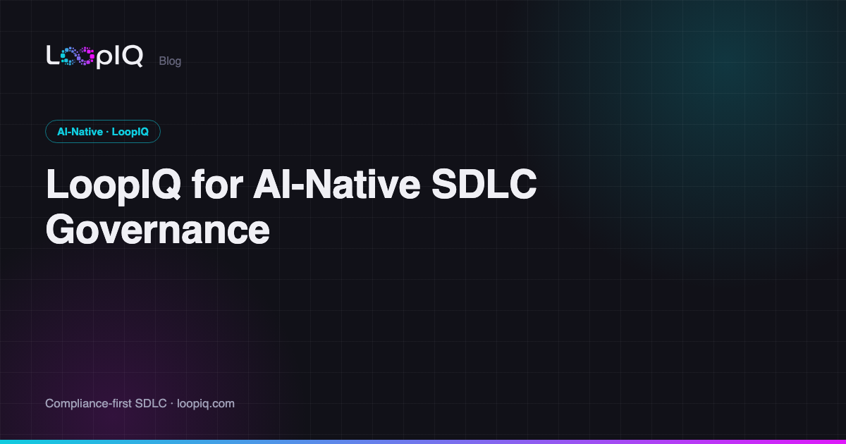 LoopIQ for AI-Native SDLC Governance