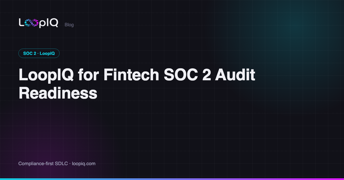 LoopIQ for Fintech SOC 2 Audit Readiness