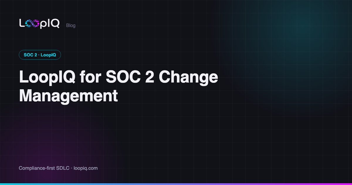 LoopIQ for SOC 2 Change Management