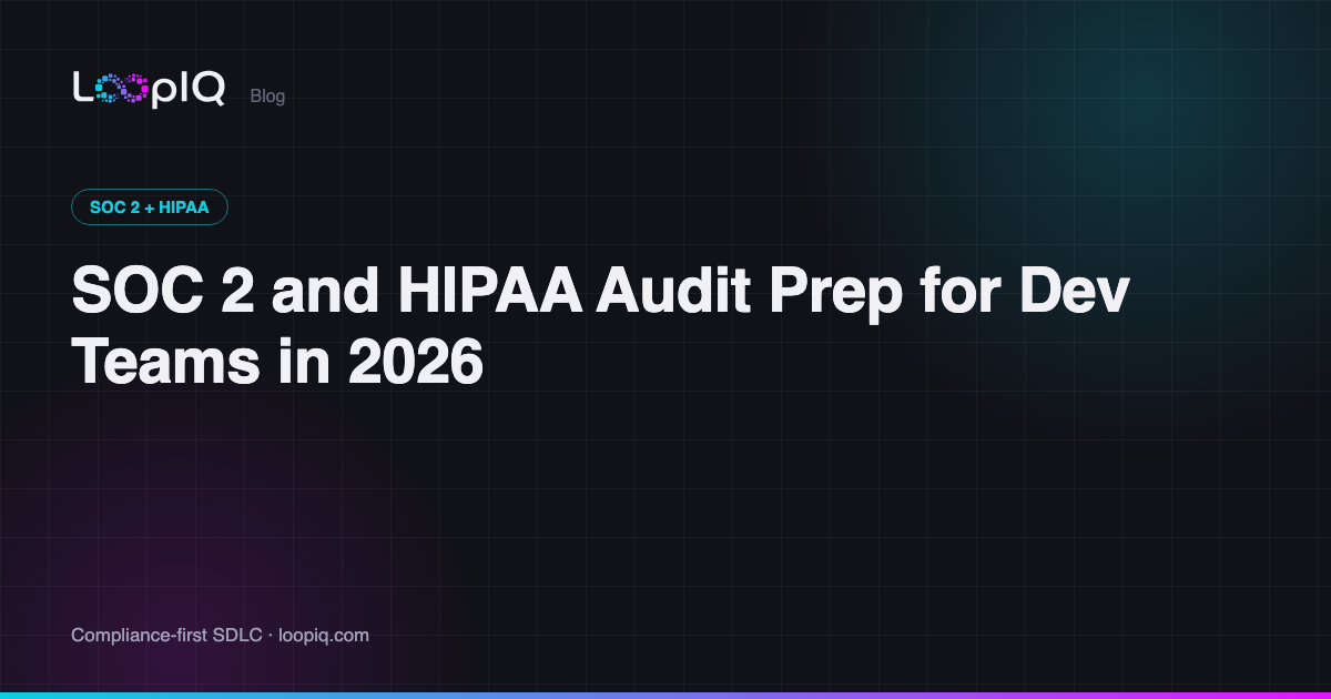 SOC 2 and HIPAA Audit Prep for Dev Teams in 2026