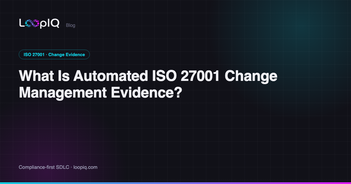 What Is Automated ISO 27001 Change Management Evidence?
